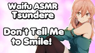 ? Waifu ASMR | Don't Tell Me to Smile! | TSUNDERE |?ROLEPLAY / ASMR??