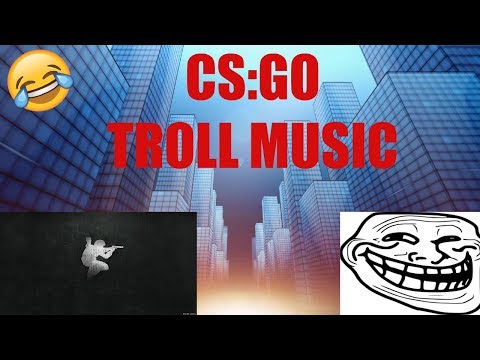CS:GO FUNNY TROLL MUSIC