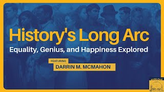 587. Historys Long Arc Equality, Genius, And Happiness Explored Feat. Darrin M. Mcmahon