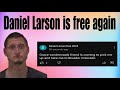 Daniel Larson is free again | Daniel Larson Updates