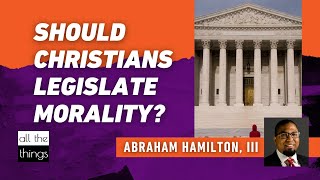 Should Christians Legislate Morality?