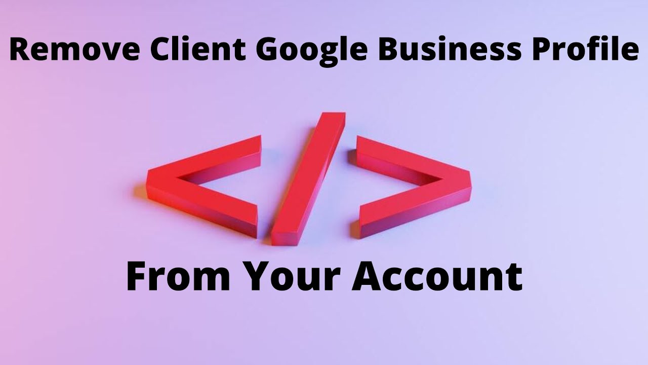 remove google business profile from account remove google business profile from account
