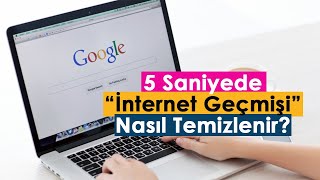 5 Saniyede İnternet Geçmişi Nasıl Temizlenir?