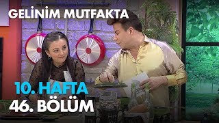 Gelinim Mutfakta 10. Hafta 46. Bölüm -  Bölüm