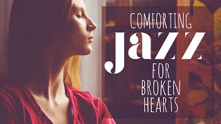 Comforting Jazz for Broken Hearts - Break up Jazz songs