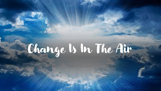 Change Is In The Air