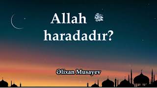 Əlixan Musayev - Allah Haradadır?