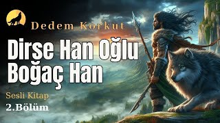 Dirse Han Oğlu Boğaç Han Dede Korkut Hikayeleri 2. Bölüm Anahtar Sesli Kitap