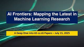 Ai Frontiers 65 Breakthroughs In Machine Learning Arxiv Cs.lg, 2025-07-15