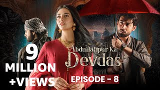 Abdullahpur Ka Devdas Episode 8 Bilal Abbas Khan, Sarah Khan, Raza Talish