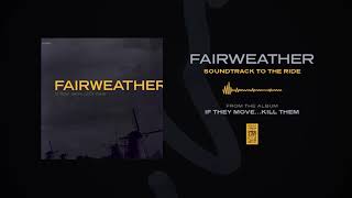 Watch Fairweather Soundtrack To The Ride video