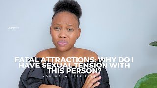 Fatal Attraction: Why do I have a sexual attraction towards this person?