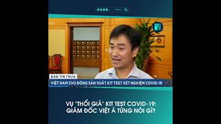 Vụ Thổi Giá Kit Test Covid-19 Giám Đốc Việt Á Từng Nói Gì? Vtc1