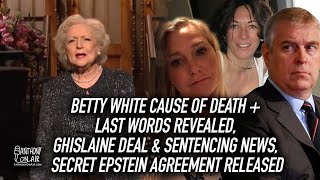 Betty White Cause of Death / Last Words Revealed, Ghislaine Deal & Sentencing, Epstein Agreement