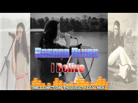 ROSANA ALVES - I Belive (Wellington Project Sax Mix)