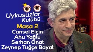 Okan Bayülgen Uykusuzlar Kulübü Masa 2 Cansel Elçin - Ahu Yağtu - Serhan Onat - Zeynep Tuğçe Bayat
