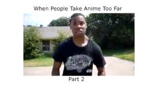 When People Take Anime Too Far (Part 2)