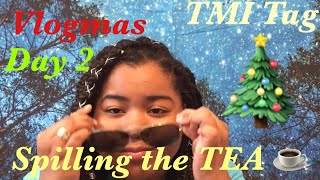 Spilling the TEA ☕️.... TMI tag | Celebrity Crush? Heart Breaks? Bestfriend? : Vlogmas Day 2