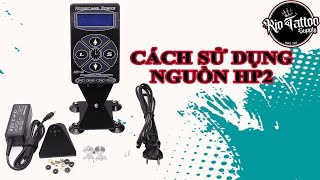Hướng Dẫn Sử Dụng Nguồn Xăm Hp2 Đơn Giản