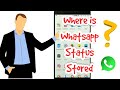 Where is Whatsapp Status Stored ?