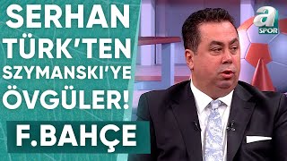 Serhan Türk Fenerbahçeli Szymanski Bu Sene Ligde Damga Vuracak A Spor Transfer Raporu