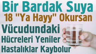Bir Bardak Suya 18 Adet Ya Hayy Zikrini Okursan Bak Neler Olacak..sübhlah
