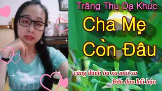 Cha Mẹ Còn Đâu Trăng Thu Dạ Khúc Lời Tuấn Cò Trình Bày Lạc Bước