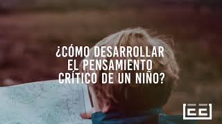 Cómo Desarrollar El Pensamiento Crítico De Un Niño?