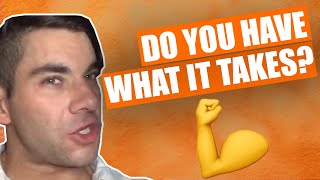 DO YOU HAVE WHAT IT TAKES?