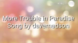 More Trouble In Paradise -Davemadson