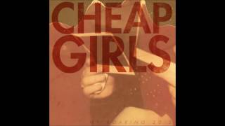 Cheap Girls - Hey Hey Im Worn Out