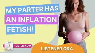 Can I Get Into My Partners Inflation Fetish? A The Answers