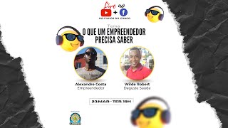 O que um Empreendedor Precisa Saber - Com: Alexandre Costa & Wilde Robert