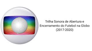 Trilha Sonora De Abertura E Encerramento Do Futebol Na Globo 2017-2020