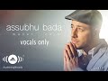 Maher Zain  -  Assubhu Bada  (Vocals Only)| ماهر زين   الصبح بدا⁠⁠⁠⁠