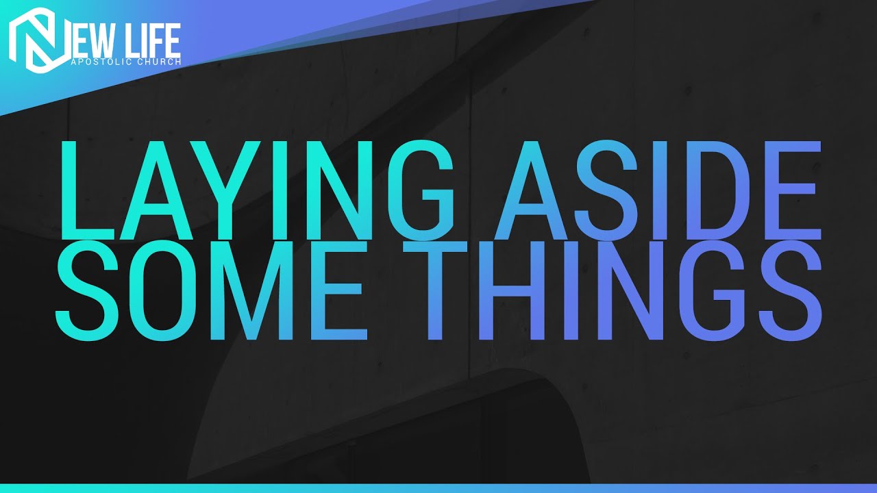 Laying Aside Some Things - November 28, 2021 - NLAC