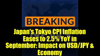 Japans Tokyo Cpi Inflation Eases To 2.5% Yoy In September Impact On Usdjpy & Economy
