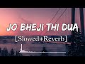 Jo Bheji Thi Dua | [Slowed+Reverb] | Arijit Singh | Nandini Srikar | Lo-fi | Lofi Songs | pleasure