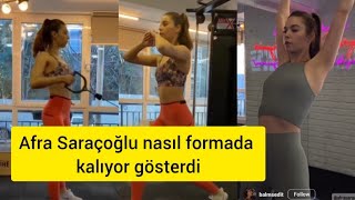 Afra Saraçoğlu Nasıl Formada Kalıyor ? Hepsini Gösterdi