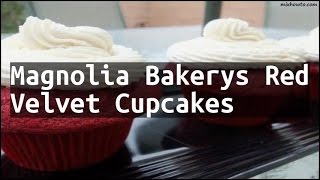 Recipe Magnolia Bakerys Red Velvet Cupcakes Recipe Magnolia Bakerys Red Velvet Cupcakes