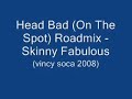 Head Bad Roadmix - Skinny Fabulous (Vincy Soca 2008)