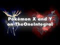 Pokémon X and Y on TheOneIntegral | Trailer