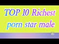 TOP 10 Richest male porn star