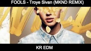 Fools - Troye Sivan Mknd Remix Kr Edm
