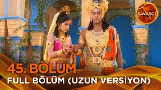 Savaşçı Hint Dizisi 45. Bölüm Uzun Versiyon