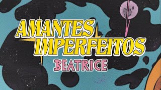 Amantes Imperfeitos - BEATRICE (Videoclipe Oficial)
