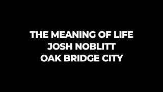 The Meaning of Life (Oak Bridge City) - 02/02/20
