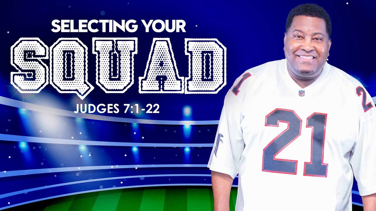 Selecting Your Squad | Dr. E. Dewey Smith | Judges 7:1-22