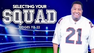 Selecting Your Squad | Dr. E. Dewey Smith | Judges 7:1-22