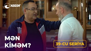Mən Kiməm? 39-Cu Seriya 27.05.2021